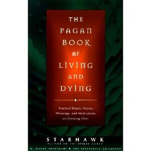 The Pagan Book of Living and Dying: T/K -- Starhawk